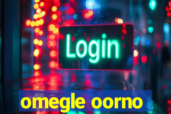 omegle oorno